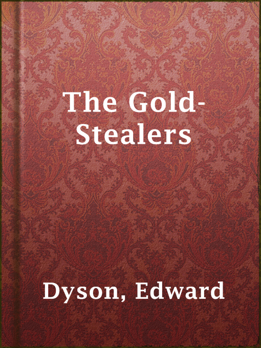 Title details for The Gold-Stealers by Edward Dyson - Available